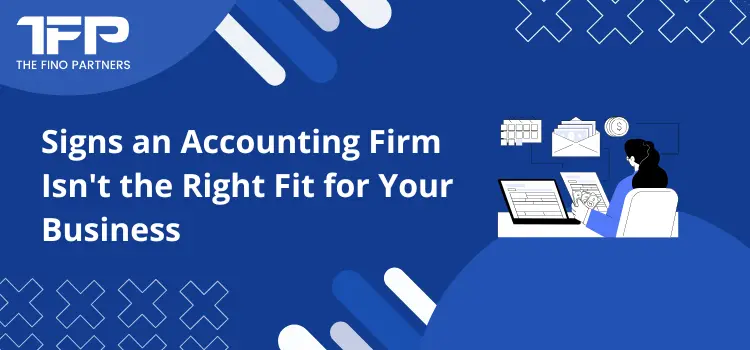 Signs an Accounting Firm Isn't the Right Fit for Your Business